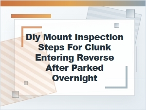 Diy Mount Inspection Steps for Reverse Clunk