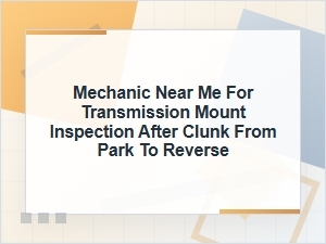 Mechanic Near Me for Transmission Mount Inspection