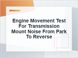 Engine Movement Test for Noise From Park to Reverse